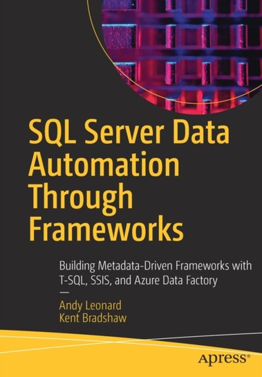 SQL Server Data Automation Through Frameworks Andy Leonard, Kent Bradshaw