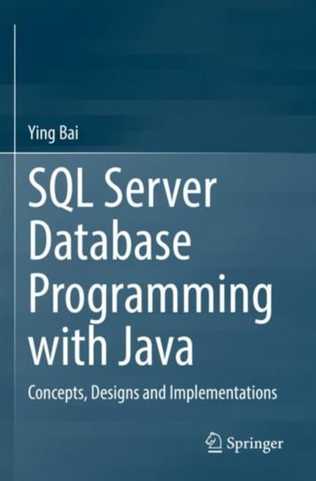 SQL Server Database Programming with Java: Concepts, Designs and Implementations Ying Bai