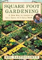 Square Foot Gardening: A New Way to Garden in Less Space with Less Work Bartholomew Mel
