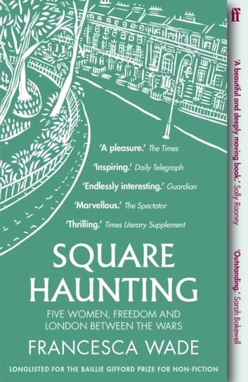 Square Haunting: Five Women, Freedom and London Between the Wars Francesca Wade