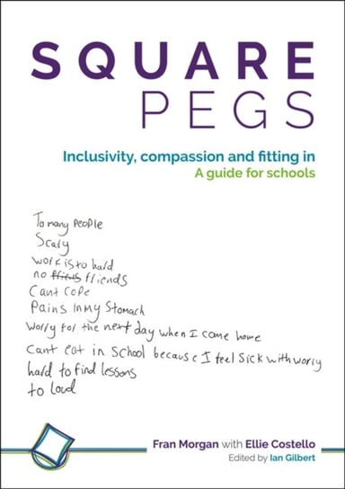 Square Pegs: Inclusivity, compassion and fitting in - a guide for schools Fran Morgan