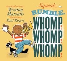 Squeak, Rumble, Whomp! Whomp! Whomp!: A Sonic Adventure Marsalis Wynton