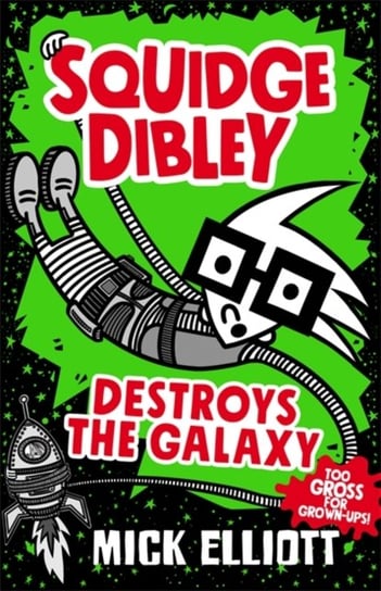 Squidge Dibley Destroys the Galaxy Mick Elliott