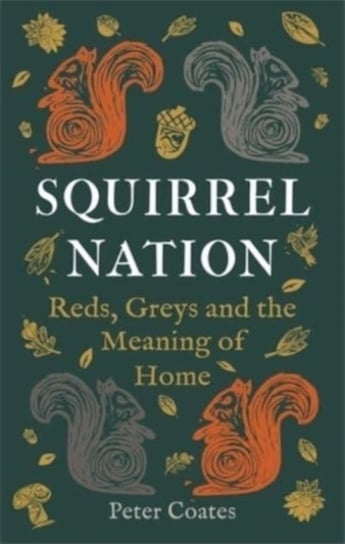 Squirrel Nation. Reds, Greys and the Meaning of Home Coates Peter