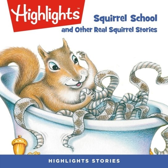 Squirrel School and Other Real Squirrel Stories Children Highlights for