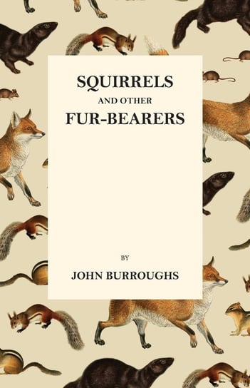 Squirrels and Other Fur-Bearers John Burroughs