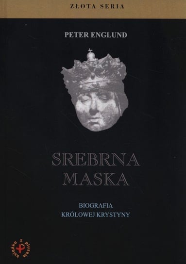 Srebrna maska. Biografia królowej Krystyny Englund Peter