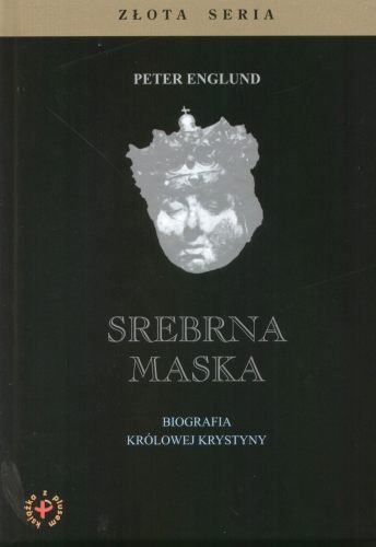 Srebrna Maska. Biografia Królowej Krystyny Englund Peter