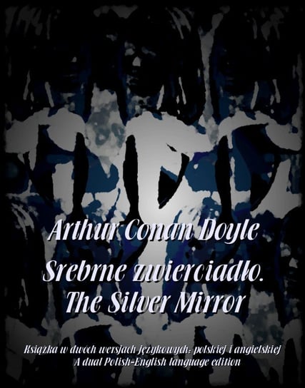 Srebrne zwierciadło. The Silver Mirror Doyle Arthur Conan
