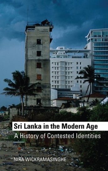 Sri Lanka in the Modern Age. A History of Contested Ideas Nira Wickramasinghe