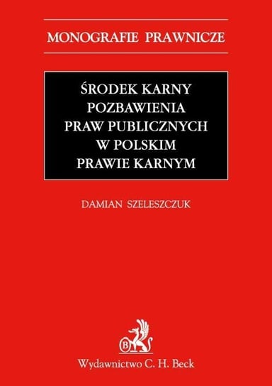 Środek karny pozbawienia praw publicznych w polskim prawie karnym Szeleszczuk Damian