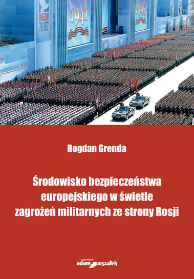 Środowisko bezpieczeństwa europejskiego w świetle zagrożeń militarnych ze strony Rosji Grenda Bogdan