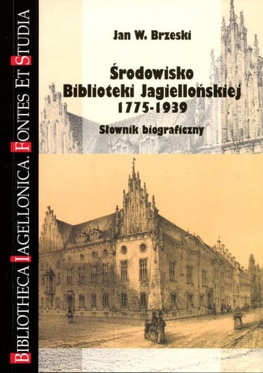 Środowisko Biblioteki Jagiellońskiej 1775-1939. Słownik biograficzny Brzeski Jan