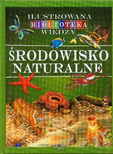 Środowisko naturalne. Biblioteka wiedzy Opracowanie zbiorowe