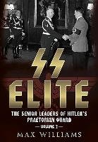 SS Elite - The Senior Leaders of Hitler's Praetorian Guard Williams Max