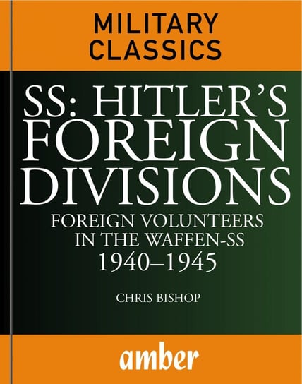 SS Hitler's Foreign Divisions Chris Bishop