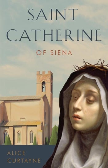 St. Catherine of Siena Curtayne Alice