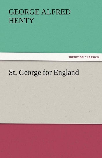 St. George for England Henty G. A. (George Alfred)
