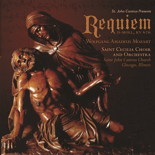 St. John Cantius presents Mozart: Requiem St. John Cantius Choir and Orchestra of Saint Cecilia