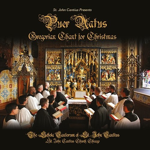 St. John Cantius presents Puer Natus: Gregorian Chant for Christmas The Schola Cantorum of St. John Cantius