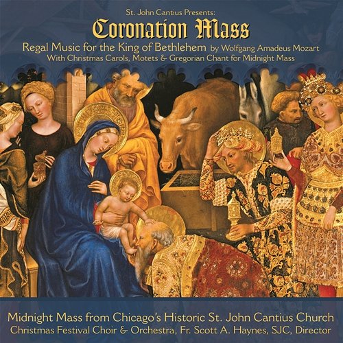 St. John Cantius presents Regal Music: Mozart Coronation Mass with Christmas Carols, Motets & Gregorian Chant Choirs of St. John Cantius, Orchestra of St. John Cantius Church, Chicago, IL