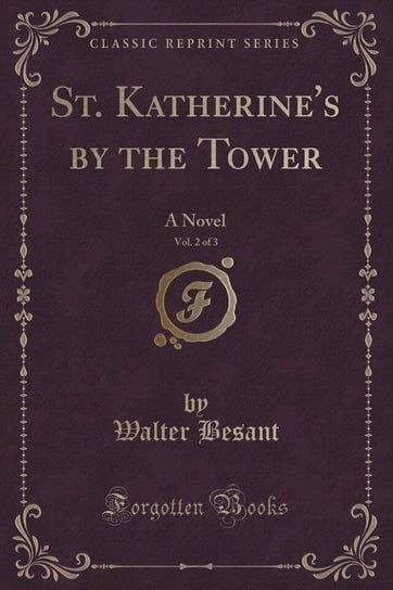 St. Katherine's by the Tower, Vol. 2 of 3 Besant Walter