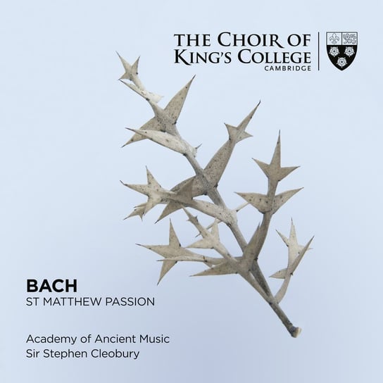 St Matthew Passion The Choir of King’s College, Cambridge, Academy of Ancient Music, Gilchrist James, Rose Matthew, Bevan Sophie, Alisopp David, Brocq le Mark, Gaunt William