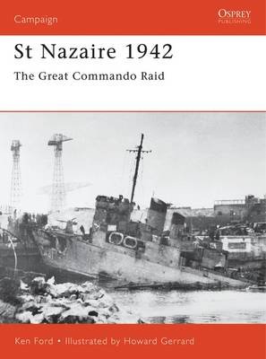 St Nazaire 1942: The Great Commando Raid Ken Ford