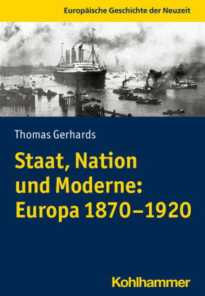 Staat, Nation und Moderne: Europa 1870-1920 Kohlhammer