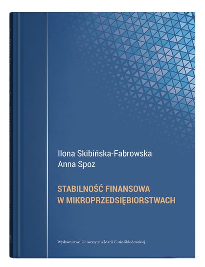 Stabilność finansowa w mikroprzedsiębiorstwach Skibińska-Fabrowska Ilona, Spoz Anna