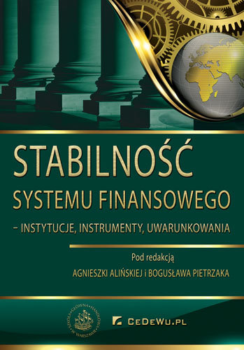 Stabilność systemu finansowego - Instytucje, instrumenty, uwarunkowania Alińska Agnieszka, Pietrzak Bogusław
