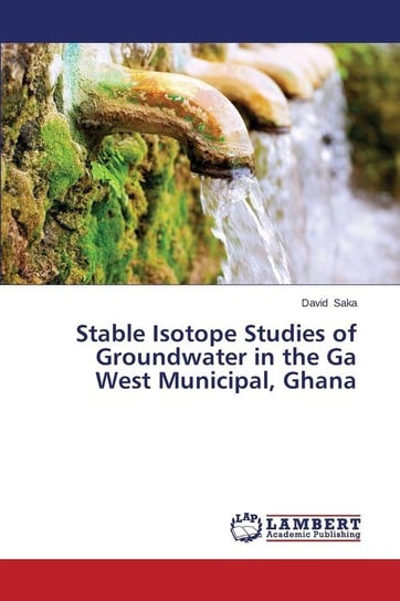 Stable Isotope Studies of Groundwater in the Ga West Municipal, Ghana Saka David