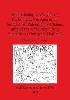 Stable Isotopic Analysis of Carbon and Nitrogen as an Indicator of Paleodietary Change among Pre-State Metal Age Societies in Northeast Thailand Christopher A. King