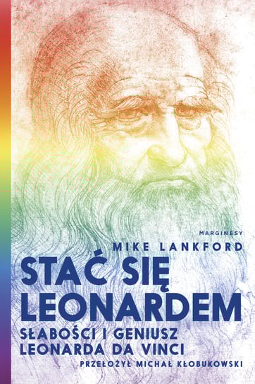 Stać się Leonardem. Słabości i geniusz Leonarda Da Vinci Lankford Mike