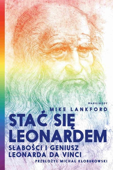 Stać się Leonardem Słabości i geniusz Leonarda da Vinci Lankford Mike
