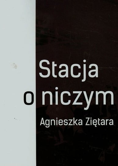 Stacja o niczym Ziętara Agnieszka