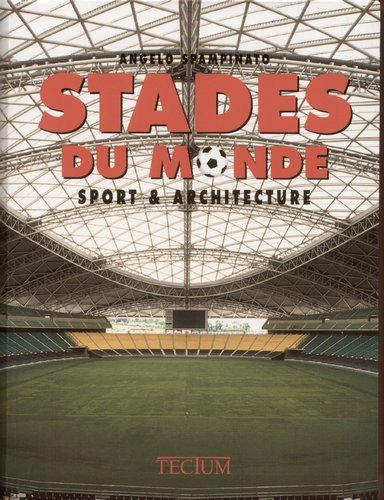 Stades Du Monde: Sport & Architecture Spampinato Angelo