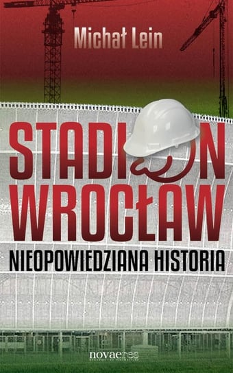 Stadion Wrocław. Nieopowiedziana historia Lein Michał