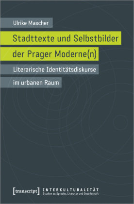 Stadttexte und Selbstbilder der Prager Moderne(n) transcript
