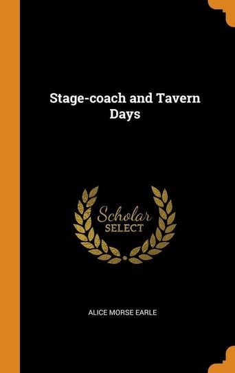 Stage-coach and Tavern Days Earle Alice Morse