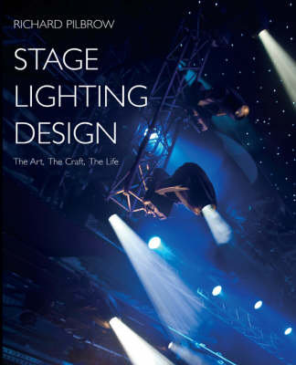 Stage Lighting Design The Art, The Craft, The Life Pilbrow Richard