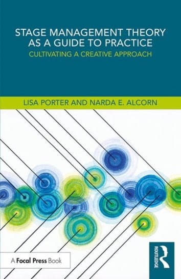 Stage Management Theory as a Guide to Practice: Cultivating a Creative Approach Narda E. Alcorn