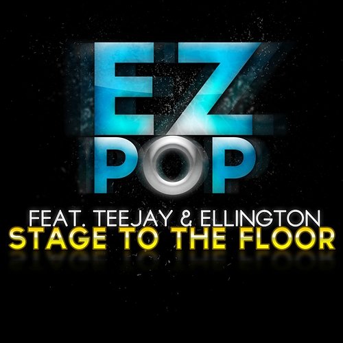 Stage To The Floor EZ-Pop feat. Teejay & Ellington