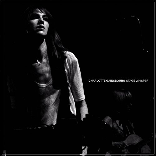 Stage Whisper Charlotte Gainsbourg