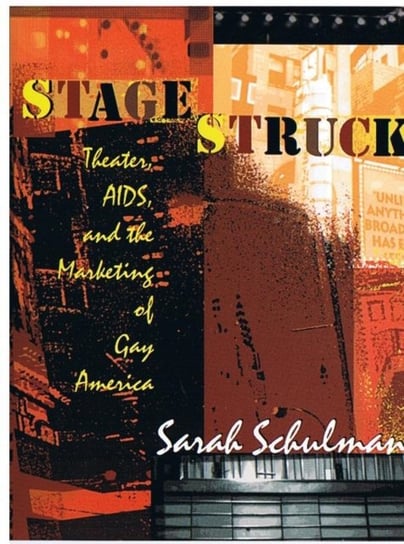 Stagestruck: Theater, Aids, and the Marketing of Gay America Schulman Sarah