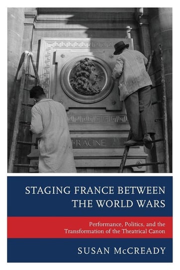 Staging France between the World Wars Mccready Susan