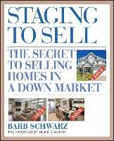 Staging to Sell: The Secret to Selling Homes in a Down Market Schwarz Barb