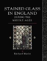 Stained Glass in England During the Middle Ages Marks Richard