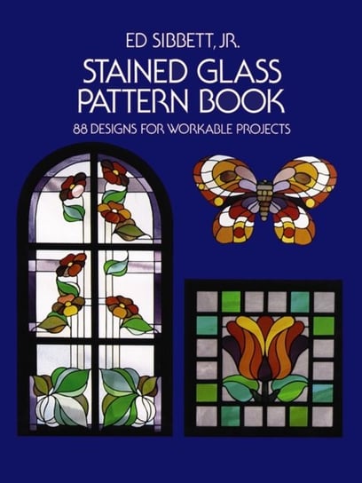 Stained Glass Pattern Book: 88 Designs for Workable Projects Ed Sibbett