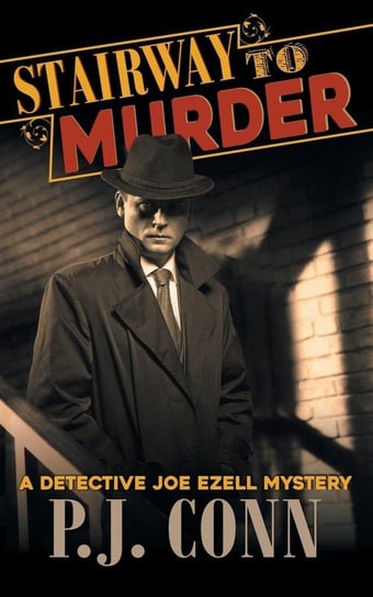 Stairway to Murder (A Detective Joe Ezell Mystery, Book 2) Conn P.J.